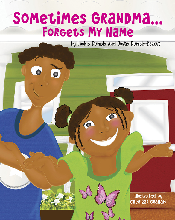 Sometimes Grandma… Forgets My Name final book cover by Luckie Daniels and Justis Daniels-Bezout, illustrated by Cherizar Graham